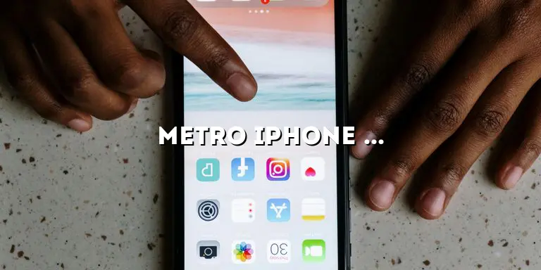 Metro iPhone 13: The Ultimate Guide to the Latest Smartphone Sensation