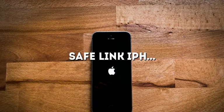 Safe Link iPhone: Protecting Your Device and Data