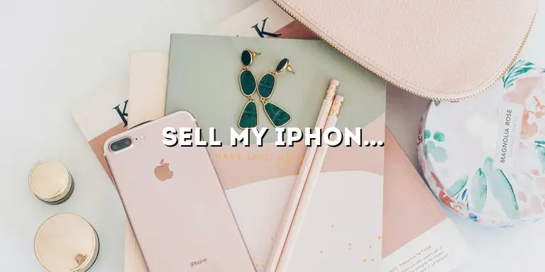 Sell My iPhone 13: A Comprehensive Guide to Selling Your Device