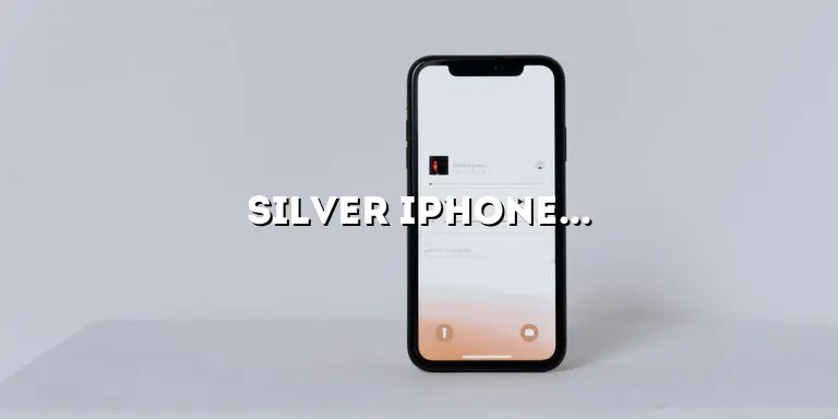 Silver iPhone X: The Ultimate Guide to Apple’s Sleek Smartphone