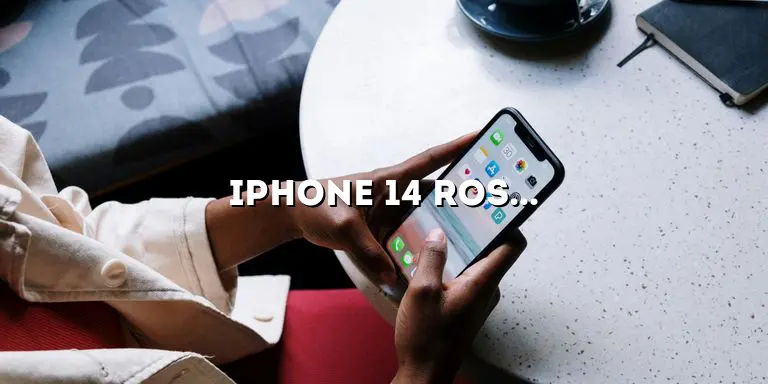 iPhone 14 Rose Gold: The Ultimate Guide to Apple’s Stunning Device