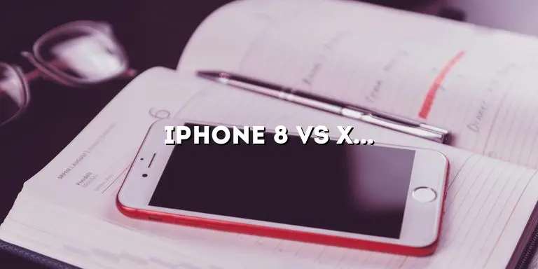 iPhone 8 vs XR: A Comprehensive Comparison Guide